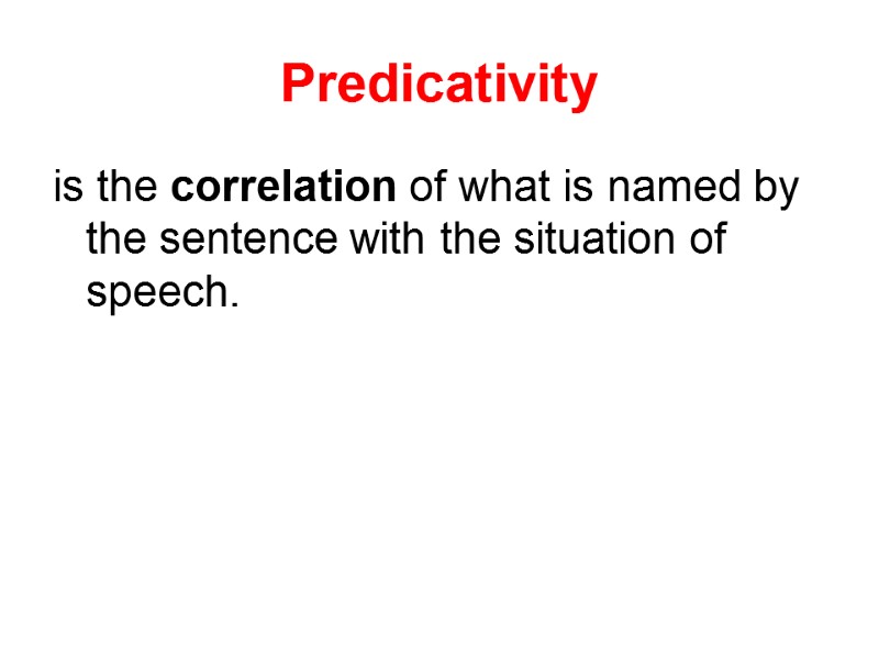 Predicativity is the correlation of what is named by the sentence with the situation